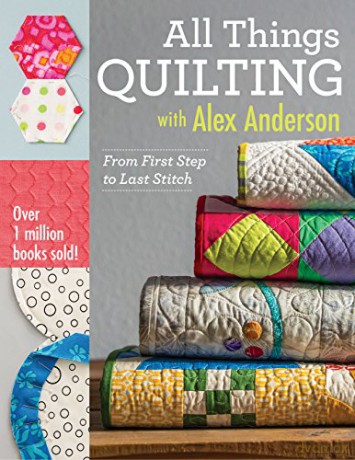 All Things Quilting with Alex Anderson: From First Step to Last Stitch - Alex Anderson [KSIĄŻKA]