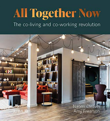 All Together Now: The co-living and co-working revolution - Naomi Cleaver [KSIĄŻKA]