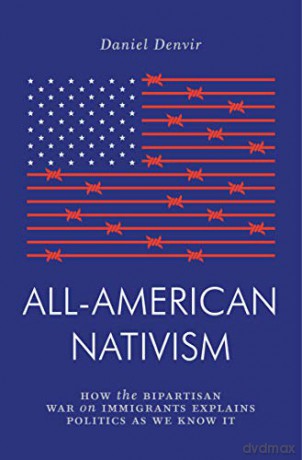 All-American Nativism: How the Bipartisan War on Immigrants Explains Politics as We Know It (Jacobin) - Daniel Denvir [KSIĄŻKA]