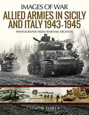 Allied Armies in Sicily and Italy, 1943-1945: Photographs from Wartime Archives (Images of War) - Simon Forty [KSIĄŻKA]