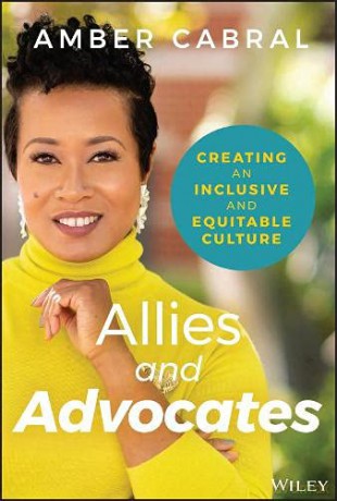 Allies and Advocates: Creating an Inclusive and Equitable Culture - Amber Cabral [KSIĄŻKA]