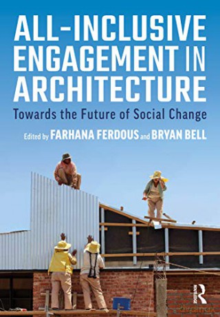 All-Inclusive Engagement in Architecture: Towards the Future of Social Change - Farhana Ferdous [KSIĄŻKA]
