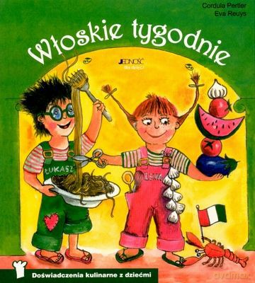 Włoskie Tygodnie Doświadczenie Kulinarne Z Dziećmi - Cordula Pertler, Eva Reuys [KSIĄŻKA]