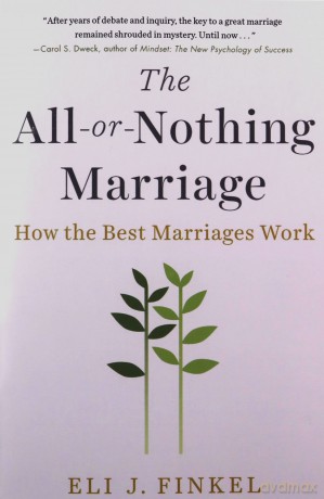 All-or-Nothing Marriage, The: How the Best Marriages Work - Eli J. Finkel [KSIĄŻKA]