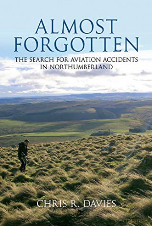 Almost Forgotten: The Search for Aviation Accidents in Northumberland - Chris R. Davies [KSIĄŻKA]