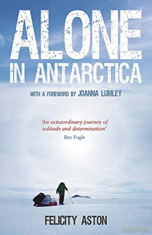 Alone in Antarctica: The Classic True Story of One Woman's Solo Journey Across Antarctica - Felicity Aston [KSIĄŻKA]