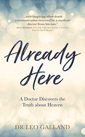 Already Here: A Doctor Discovers the Truth about Heaven - Leo Galland M.D. [KSIĄŻKA]