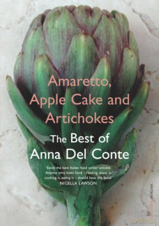 Amaretto, Apple Cake and Artichokes: The Best of Anna Del Conte - Anna Del Conte [KSIĄŻKA]
