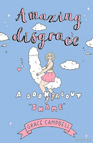 Amazing Disgrace: A Book About Shame - Grace Campbell [KSIĄŻKA]