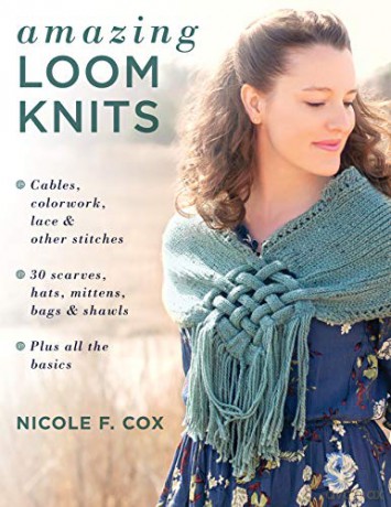 Amazing Loom Knits: Cables, colourwork, lace and other stitches - 30 scarves, hats, mittens, bags and shawls - Plus all the basics - Nicole F. Cox [KSIĄŻKA]
