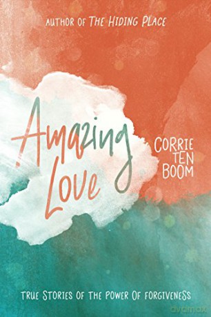 Amazing Love: True Stories of the Power of Forgiveness - Corrie Ten Boom [KSIĄŻKA]