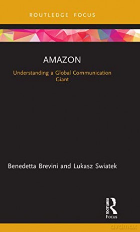 Amazon: Understanding a Global Communication Giant (Global Media Giants) - Benedetta Brevini [KSIĄŻKA]
