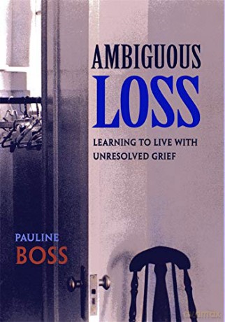 Ambiguous Loss: Learning to Live with Unresolved Grief - Pauline Boss [KSIĄŻKA]