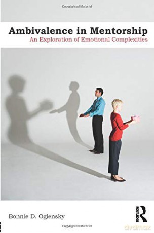 Ambivalence in Mentorship: An Exploration of Emotional Complexities - Bonnie D. Oglensky [KSIĄŻKA]