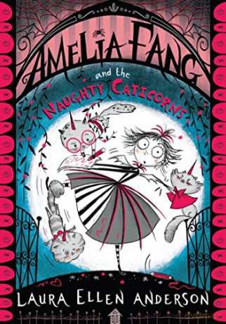 Amelia Fang and the Naughty Caticorns: The little vampire with the big heart! (The Amelia Fang Series) - Laura Ellen Anderson [KSIĄŻKA]