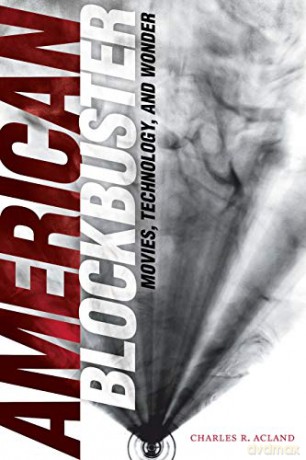 American Blockbuster: Movies, Technology, and Wonder (Sign, Storage, Transmission) - Charles R. Acland [KSIĄŻKA]