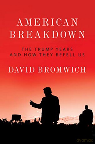 American Breakdown: The Trump Years and How They Befell Us - David Bromwich [KSIĄŻKA]