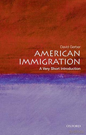 American Immigration: A Very Short Introduction (Very Short Introductions) - David A. Gerber [KSIĄŻKA]