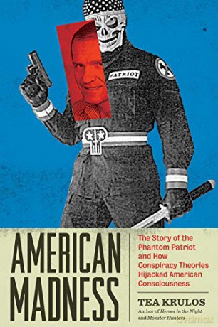 American Madness: The Story of the Phantom Patriot and How Conspiracy Theories Hijacked American Consciousness - Tea Krulos [KSIĄŻKA]