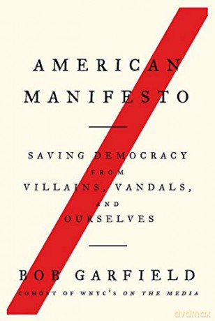 American Manifesto: Saving Democracy from Villains, Vandals, and Ourselves - Bob Garfield [KSIĄŻKA]
