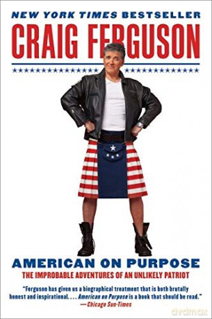 American on Purpose: The Improbable Adventures of an Unlikely Patriot - Craig Ferguson [KSIĄŻKA]