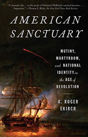 American Sanctuary: Mutiny, Martyrdom, and National Identity in the Age of Revolution - A. Roger Ekirch [KSIĄŻKA]