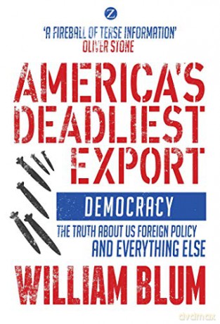 America's Deadliest Export: Democracy - The Truth About US Foreign Policy and Everything Else - William Blum [KSIĄŻKA]