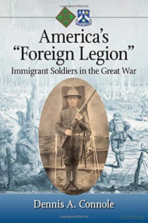 America's Foreign Legion: Immigrant Soldiers in the Great War - Dennis A. Connole [KSIĄŻKA]