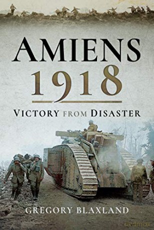 Amiens 1918: Victory from Disaster - Gregory Blaxland [KSIĄŻKA]