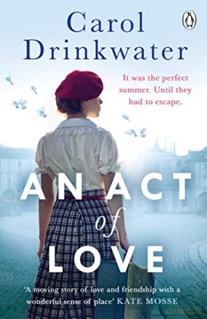 An Act of Love: A sweeping and evocative love story about bravery and courage in our darkest hours - Carol Drinkwater [KSIĄŻKA]