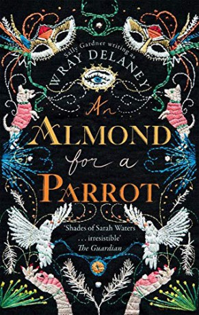 An Almond for a Parrot: The gripping and decadent historical page turner - Sally Gardner;Writing as Wray Delaney [KSIĄŻKA]