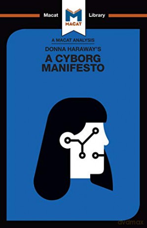 An Analysis of Donna Haraway's A Cyborg Manifesto: Science, Technology, and Socialist-Feminism in the Late Twentieth Century (The Macat Library) - Rebecca Pohl [KSIĄŻKA]