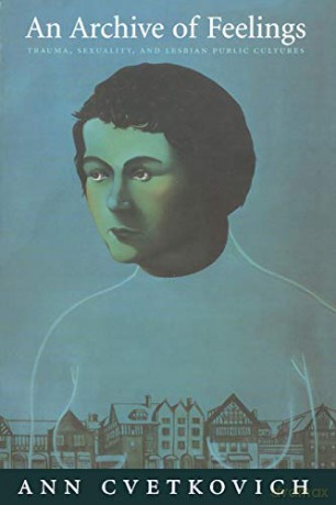 An Archive of Feelings: Trauma, Sexuality, and Lesbian Public Cultures (Series Q) - Ann Cvetkovich [KSIĄŻKA]