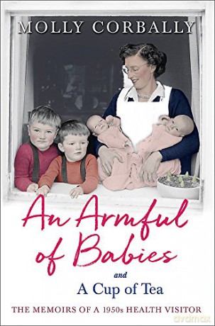 An Armful of Babies and a Cup of Tea: Memoirs of a 1950s Health Visitor: Memoirs of a 1950s NHS Health Visitor - Molly Corbally [KSIĄŻKA]