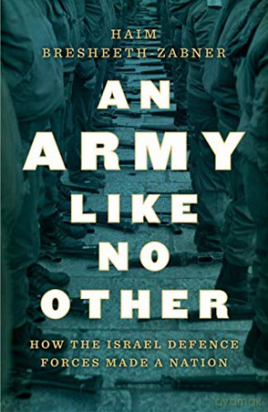 An Army Like No Other: How the Israel Defense Force Made a Nation: How the Israel Defense Forces Made a Nation - Haim Bresheeth-Zabner [KSIĄŻKA]