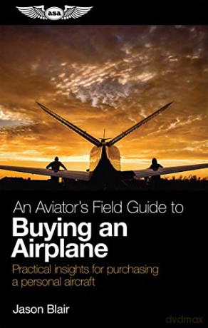 An Aviator's Field Guide to Buying an Airplane: Practical Insights for Purchasing a Personal Aircraft - Jason Blair [KSIĄŻKA]