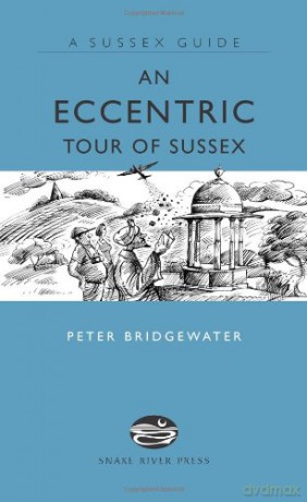 An Eccentric Tour of Sussex (Sussex Guide) - Peter Bridgewater [KSIĄŻKA]