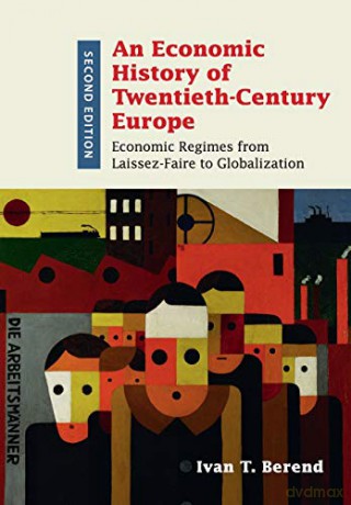 An Economic History of Twentieth-Century Europe: Economic Regimes from Laissez-Faire to Globalization - Ivan T. Berend [KSIĄŻKA]