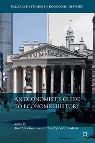 An Economist's Guide to Economic History (Palgrave Studies in Economic History) - Matthias Blum [KSIĄŻKA]