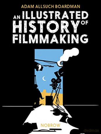 An Illustrated History of Filmmaking - Adam Allsuch Boardman [KSIĄŻKA]