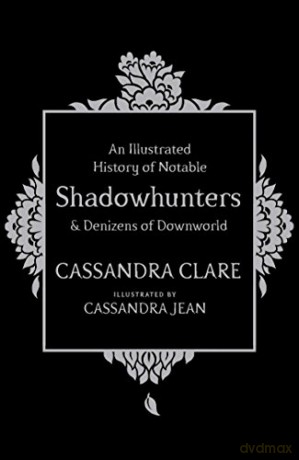 An Illustrated History of Notable Shadowhunters and Denizens of Downworld - Cassandra Clare [KSIĄŻKA]