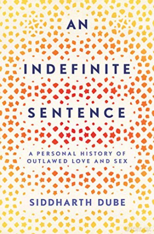 An Indefinite Sentence: A Personal History of Outlawed Love and Sex - Siddharth Dube [KSIĄŻKA]