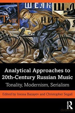 Analytical Approaches to 20th-Century Russian Music: Tonality, Modernism, Serialism - Inessa Bazayev [KSIĄŻKA]