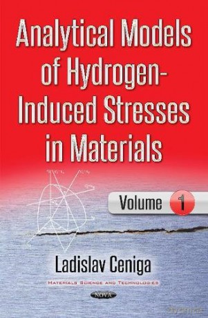 Analytical Models of Hydrogen-Induced Stresses in Materials I (Materials Science Technologies) - Ladislav Ceniga [KSIĄŻKA]
