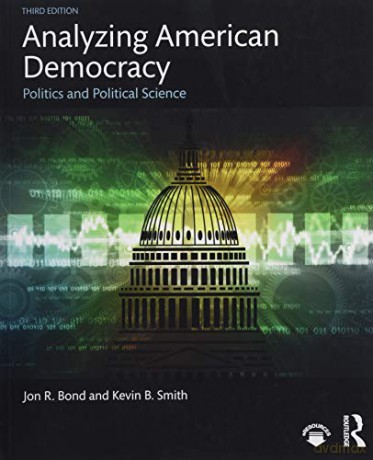 Analyzing American Democracy: Politics and Political Science - Jon R. Bond [KSIĄŻKA]