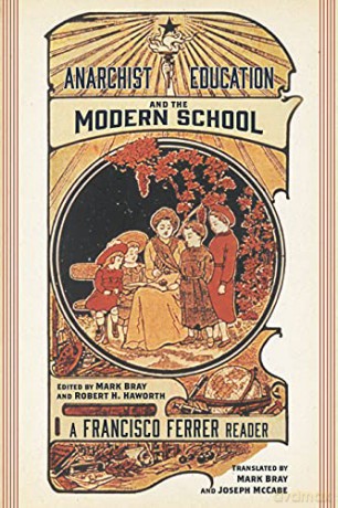 Anarchist Education and the Modern School: A Francisco Ferrer Reader - Francisco Ferrer [KSIĄŻKA]