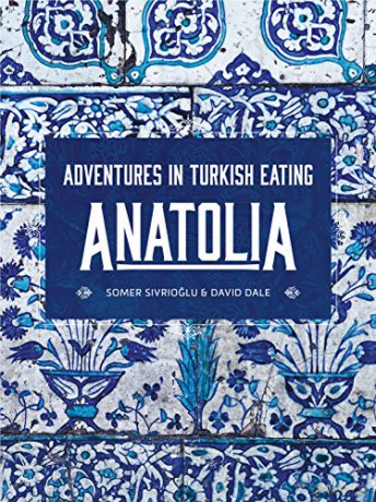 Anatolia: Adventures in Turkish Eating - Somer Sivrioglu [KSIĄŻKA]