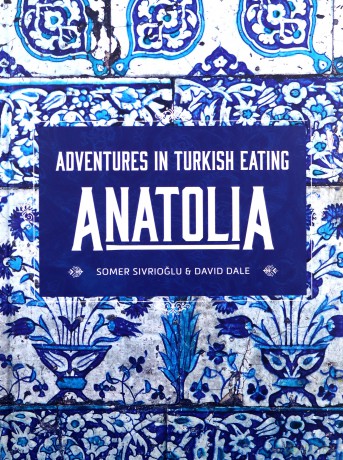 Anatolia: Adventures in Turkish Eating - Somer Sivrioglu [KSIĄŻKA]