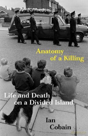 Anatomy of a Killing: Life and Death on a Divided Island - Ian Cobain [KSIĄŻKA]