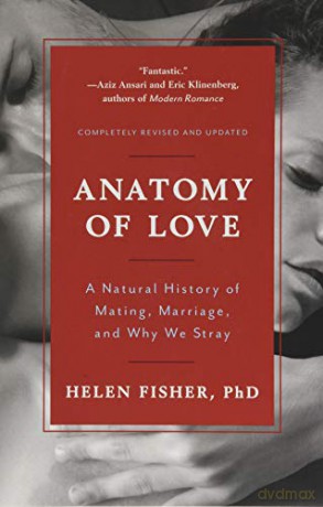 Anatomy of Love - A Natural History of Mating, Marriage, and Why We Stray - Helen Fisher [KSIĄŻKA]